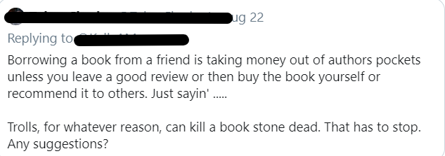 tweet suggesting that people who borrow books are taking money from authors unless they buy or review the book.
Then it suggests trolls can kill a book dead.
